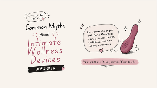 Common Myths About Intimate Wellness Devices — Debunked